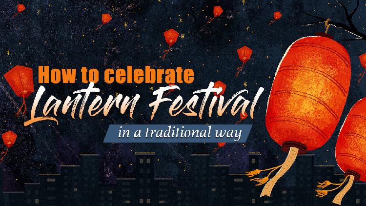 How to celebrate Lantern Festival in a traditional way - CGTN