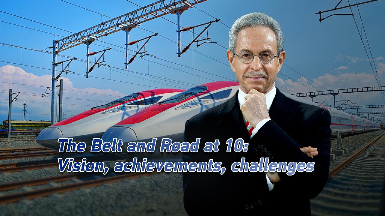 The Belt and Road at 10: Vision, achievements, challenges - CGTN