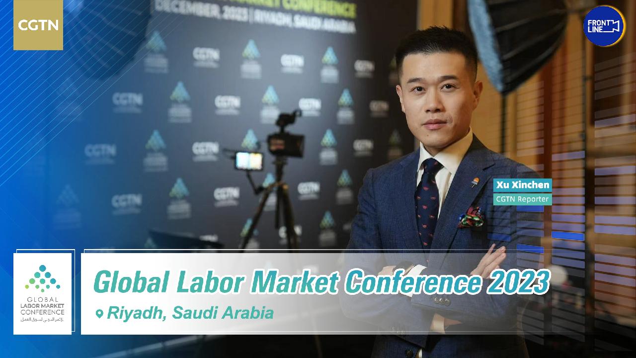 Global Labor Market Conference 2023 CGTN