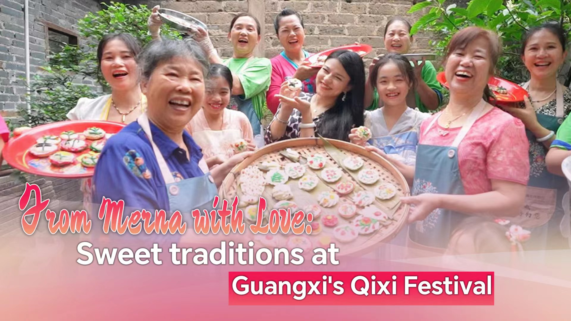 From Merna, with love: Sweet traditions at Guangxi's Qixi Festival