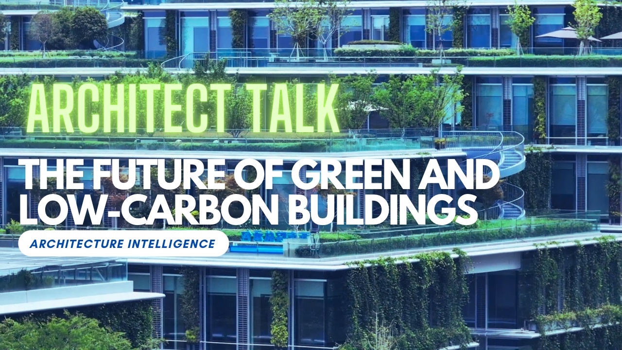 Architect Talk | The future of green and low-carbon buildings