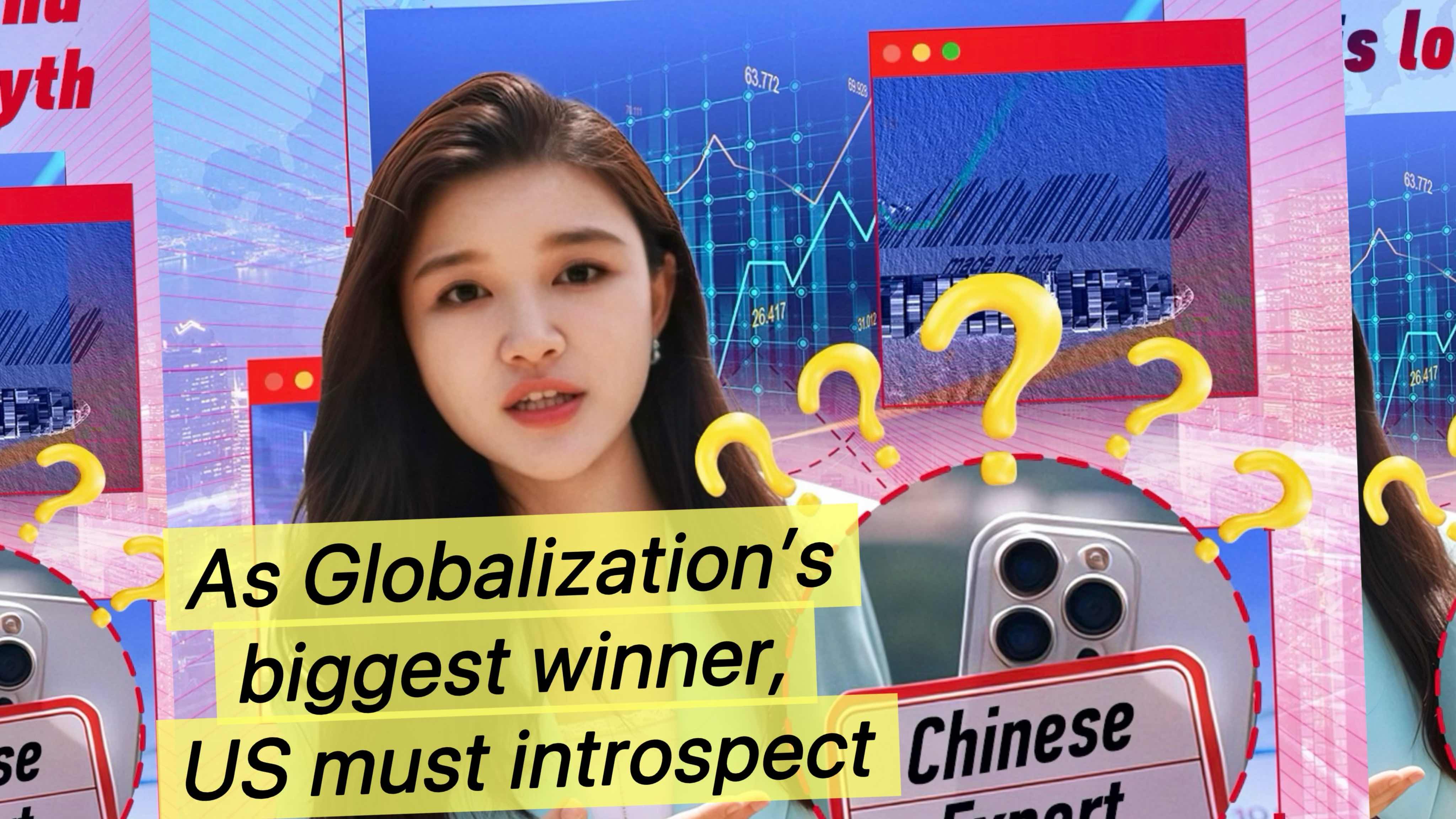 As Globalization's biggest winner, U.S. must introspect - CGTN