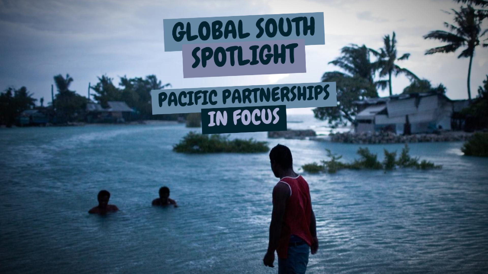 Global South Spotlight: Pacific partnerships in focus