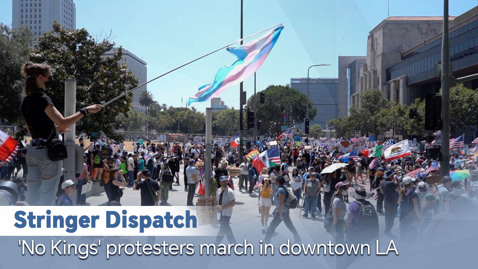 Stringer Dispatch: 'No Kings' protesters march in downtown LA