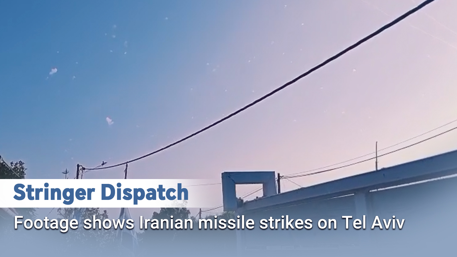 Stringer Dispatch: Footage shows Iranian missile strikes on Tel Aviv