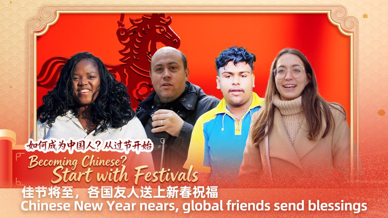 Global friends send blessings for the Chinese New Year