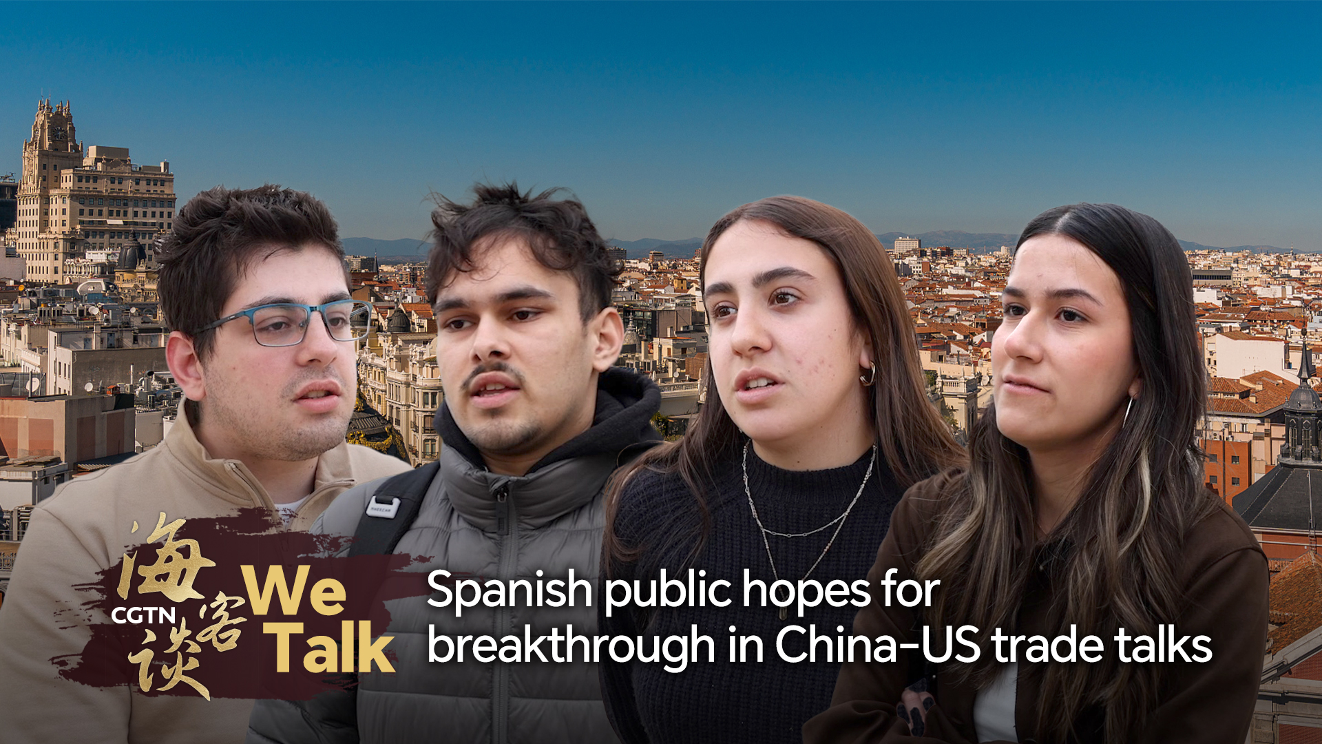 We Talk: Spanish public hopes for breakthrough in China-US trade talks