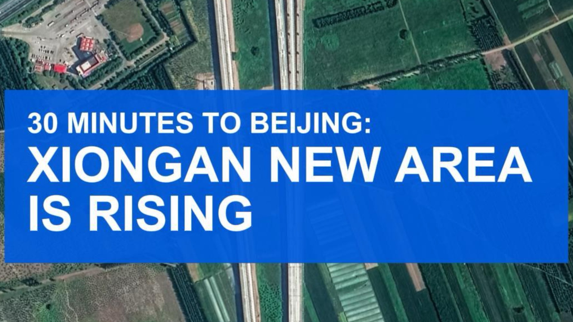 30 minutes to Beijing: Xiongan New Area is rising