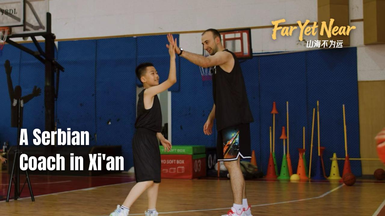 Far Yet Near: A Serbian coach in Xi'an