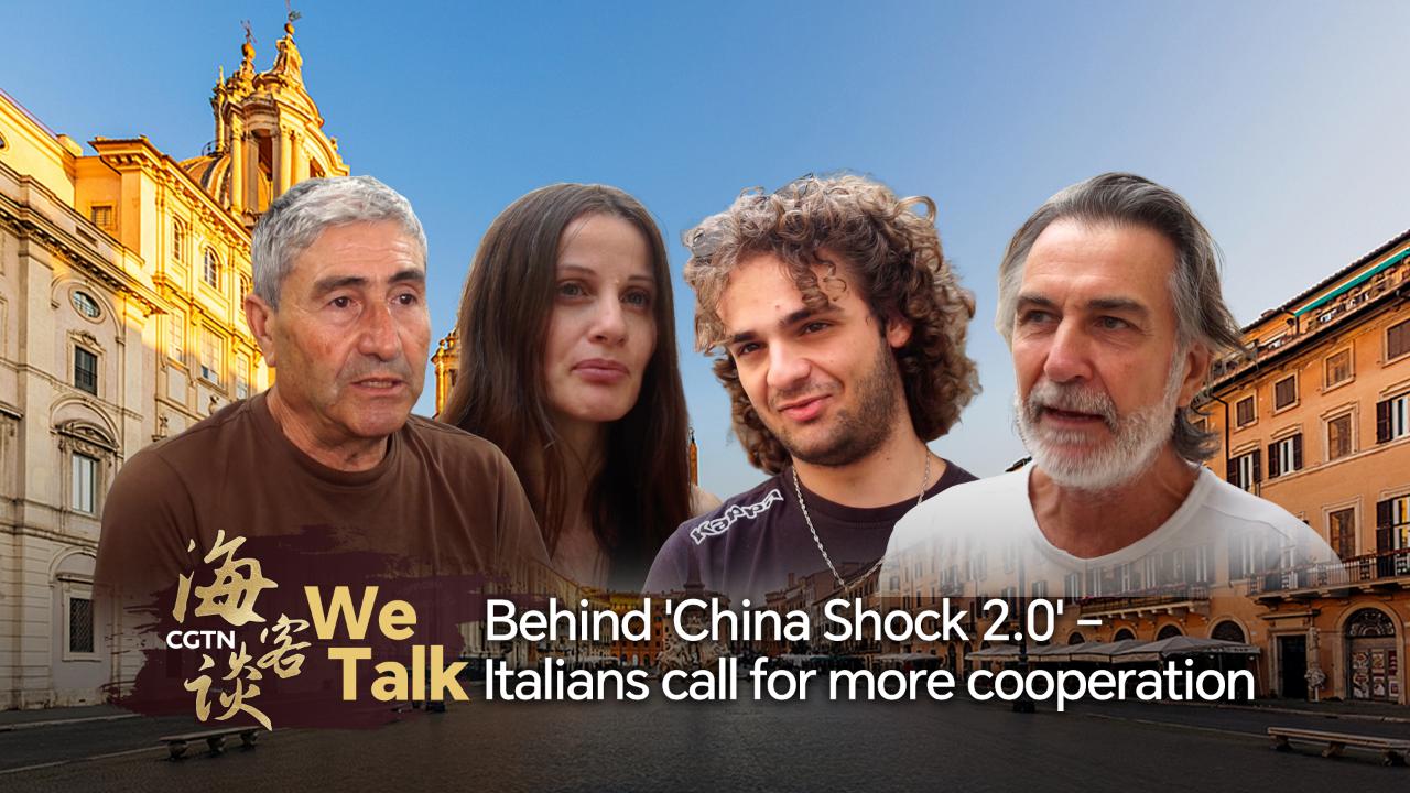 We Talk: Behind 'China Shock 2.0' – Italians call for more cooperation