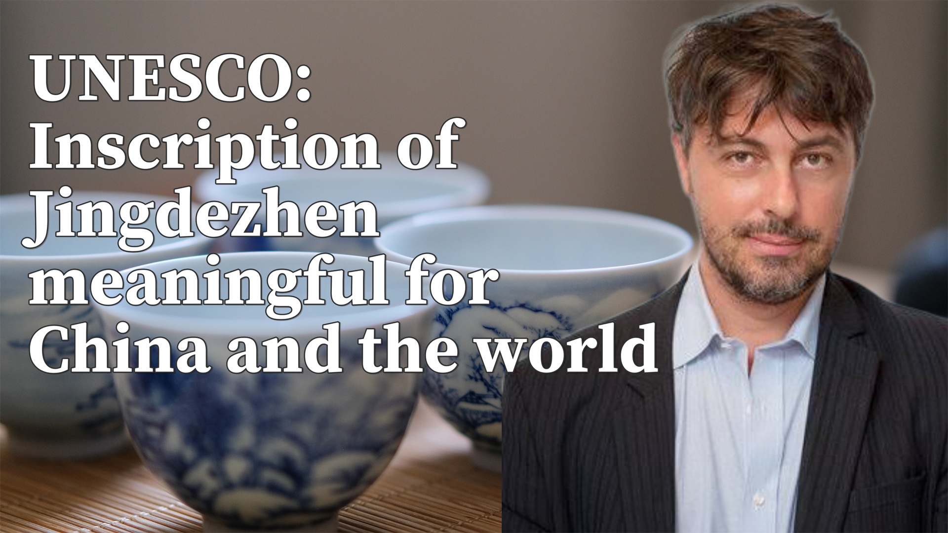 UNESCO official: Jingdezhen inscription meaningful for China and world
