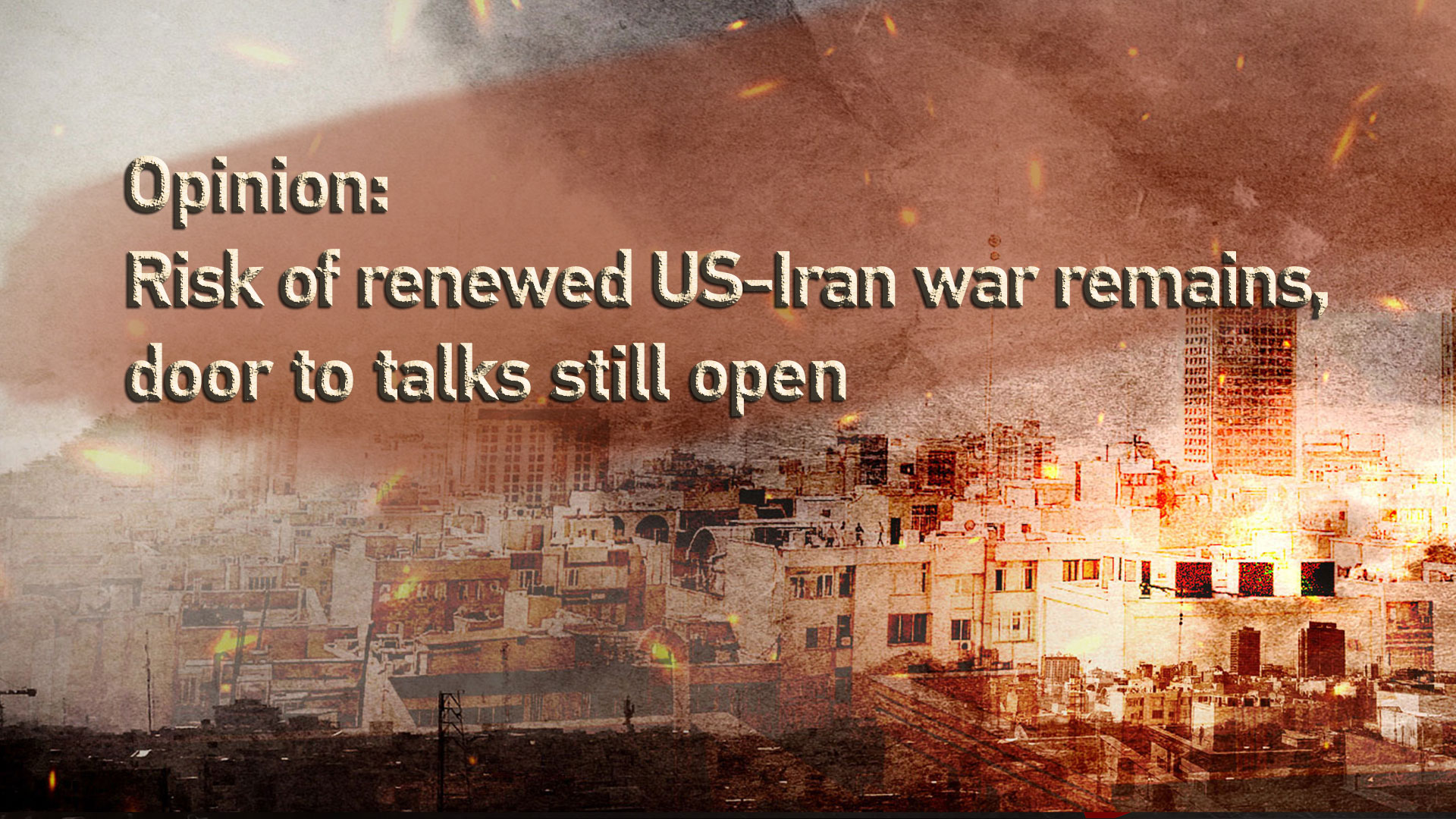 Opinion: Risk of renewed US-Iran war remains, door to talks still open