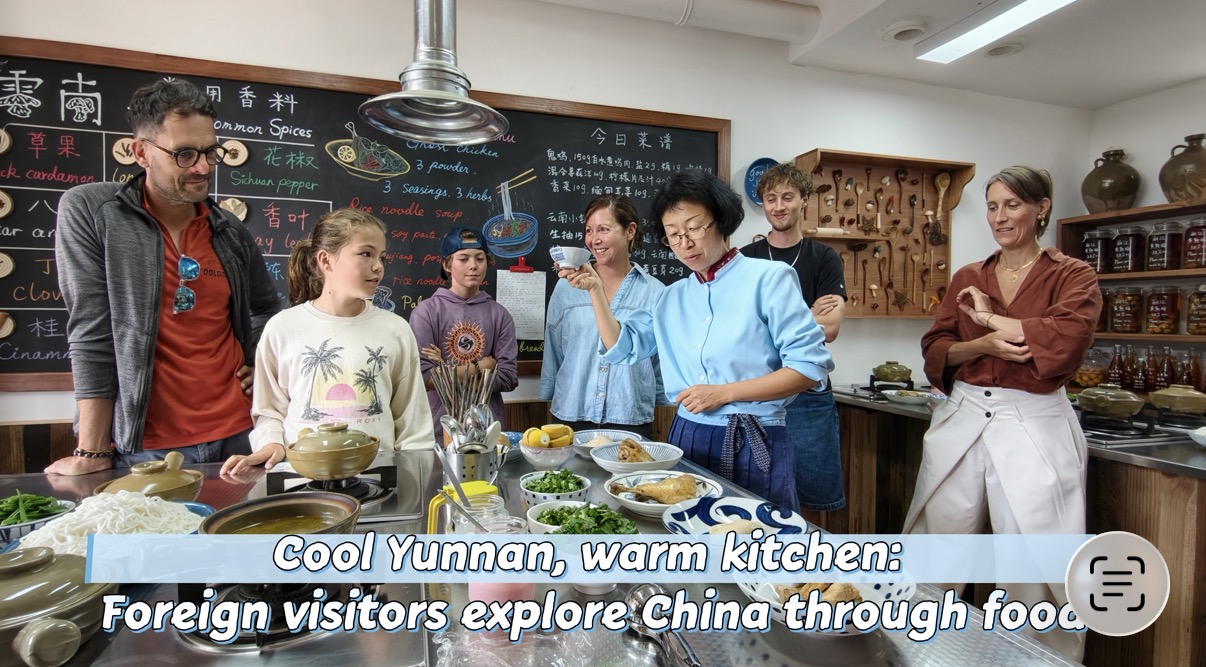 Cool Yunnan, warm kitchen: Foreign visitors explore China through food