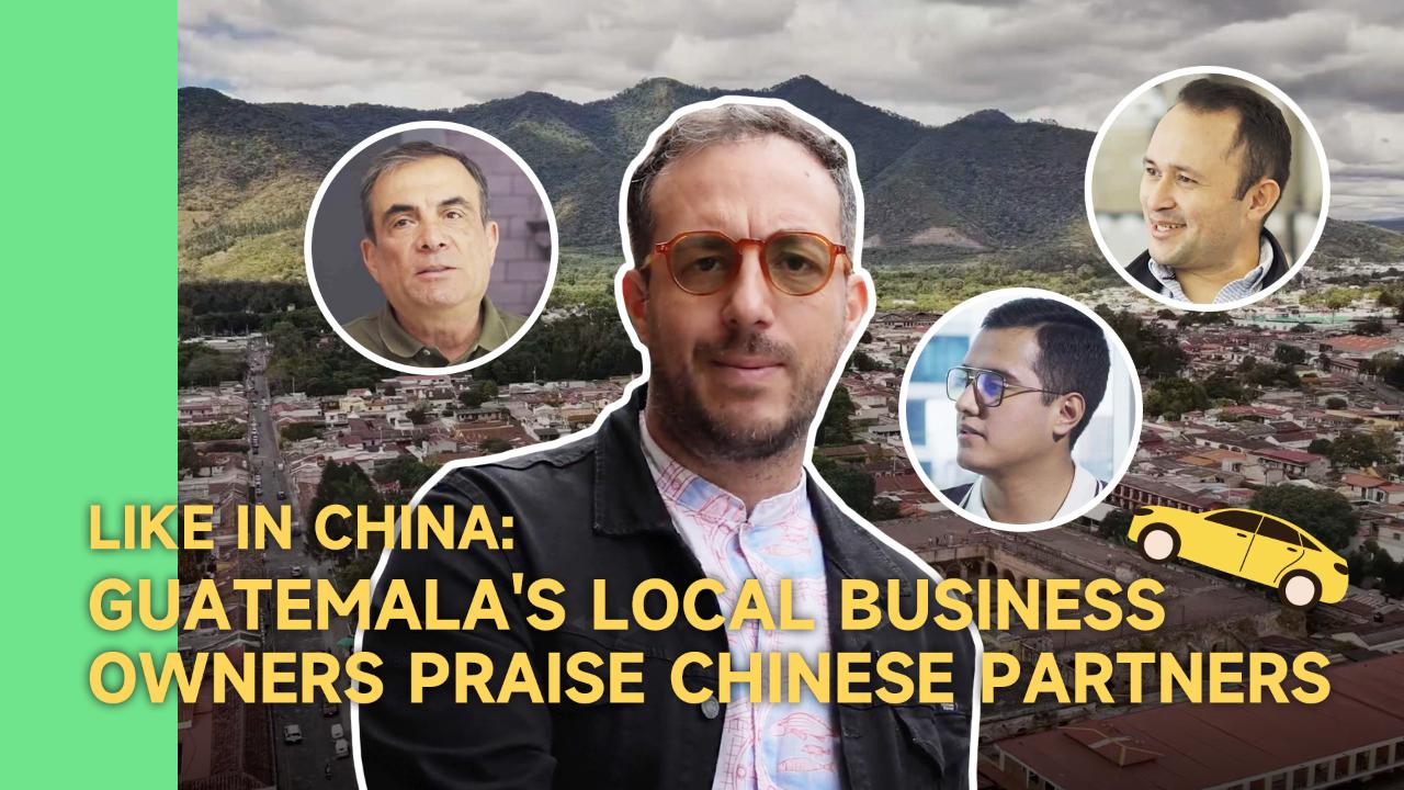 Like in China: Guatemala's local business owners praise Chinese partners