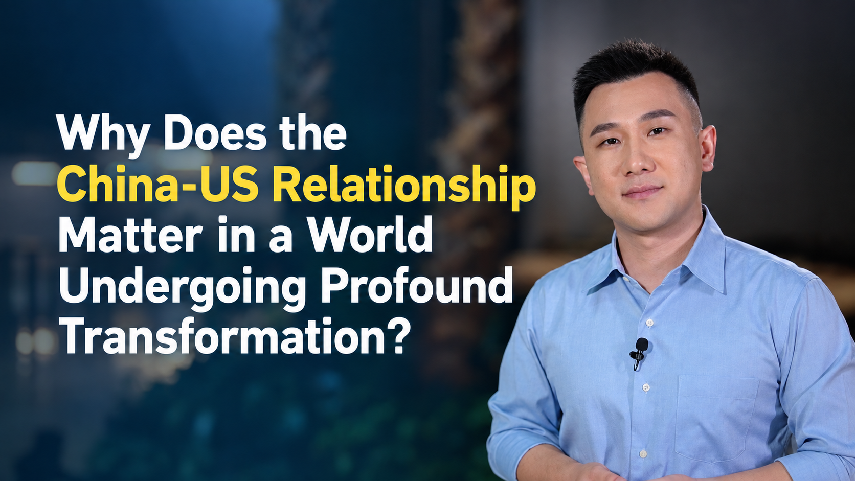 Why does the China-US relationship matter in a changing world?