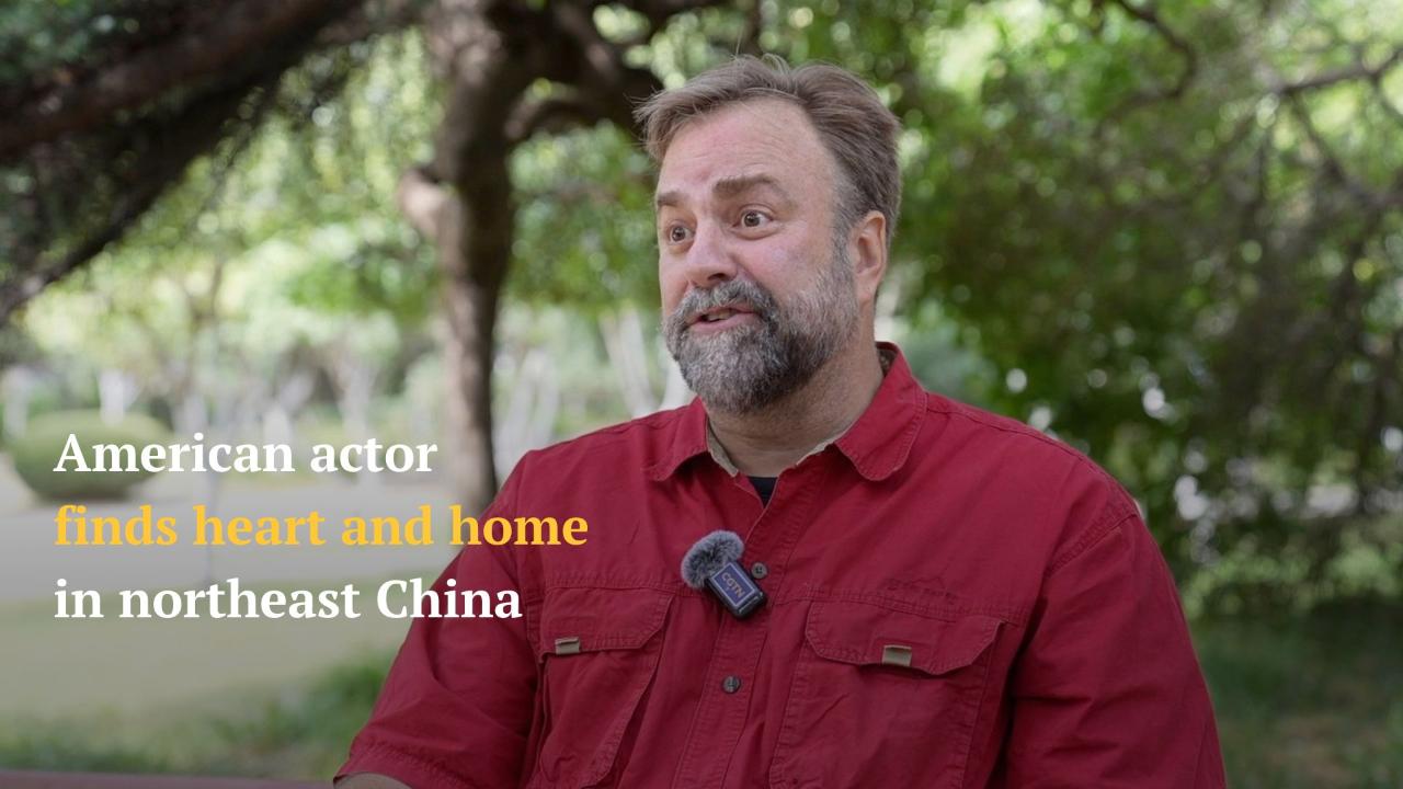 American actor finds heart and home in northeast China
