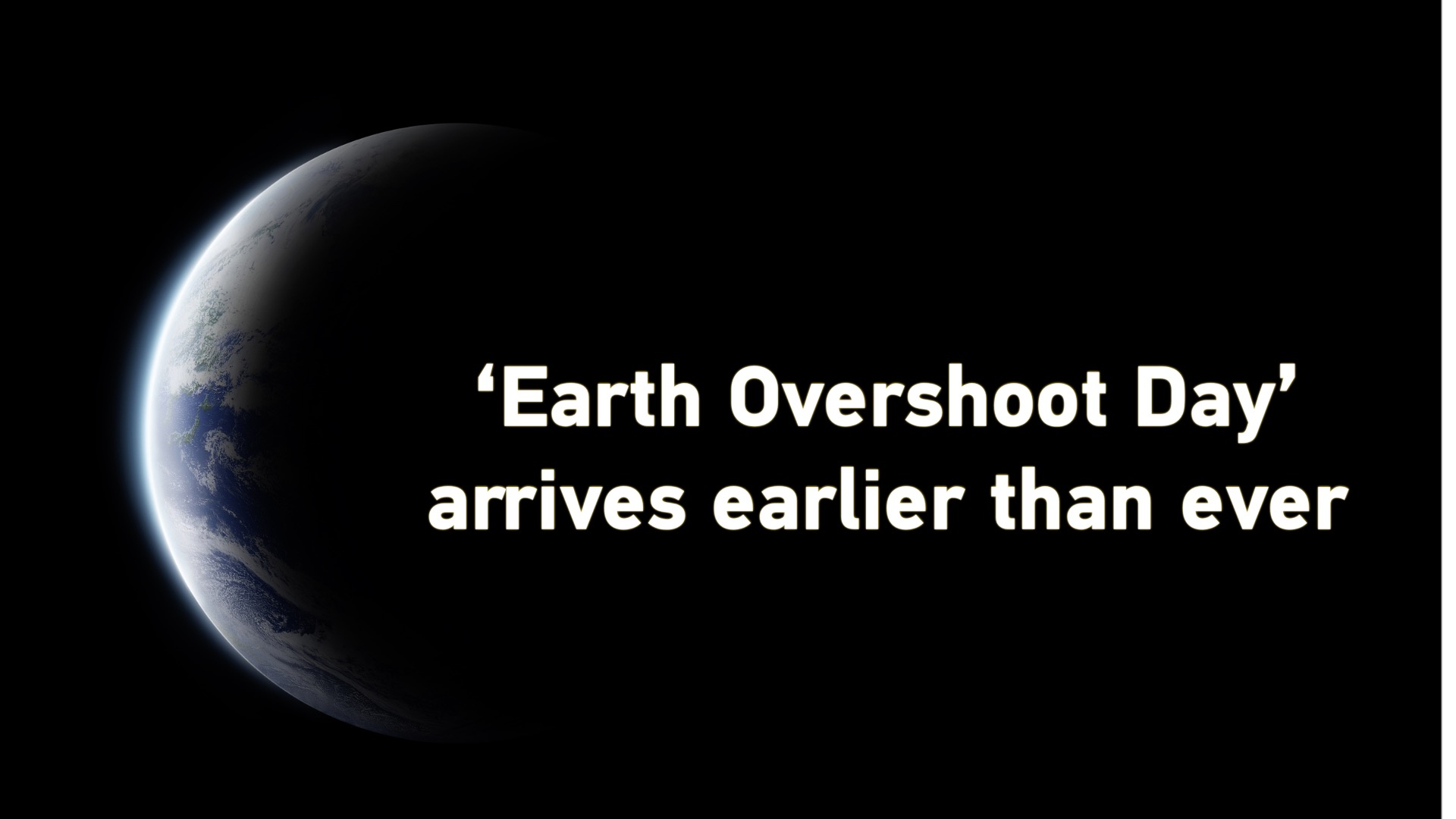 Arrive early. Earth overshoot Day. Overshoot Day.